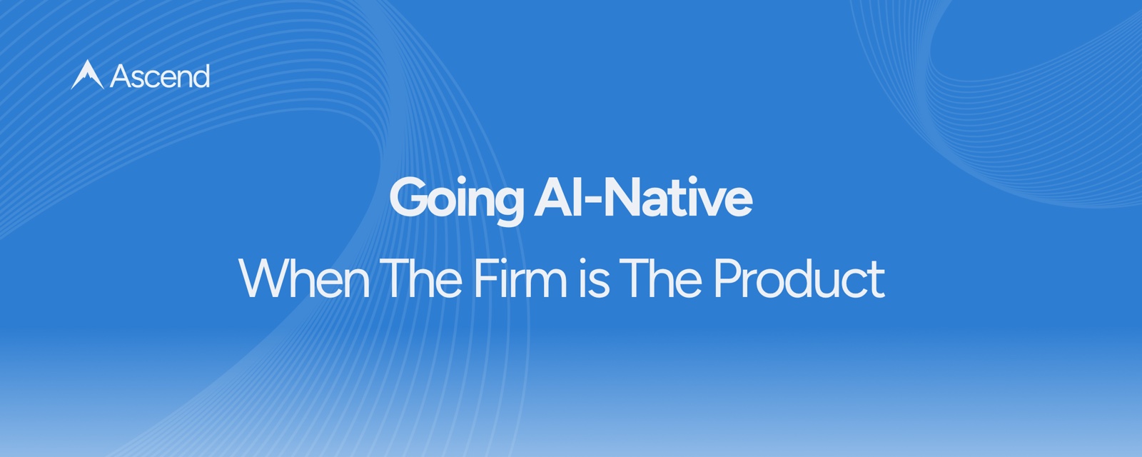 Going AI-Native, when the firm is the product